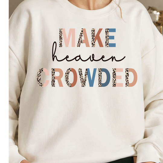 Christian Sweatshirt- Make Heaven Crowded- Faith-based-0